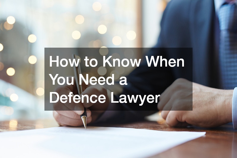 How to Know When You Need a Defence Lawyer