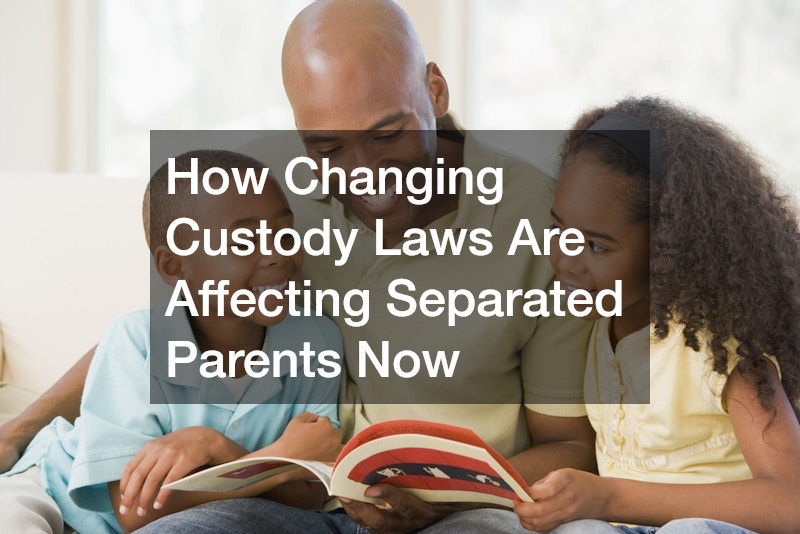 How Changing Custody Laws Are Affecting Separated Parents Now